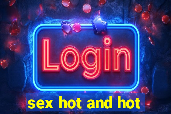 sex hot and hot